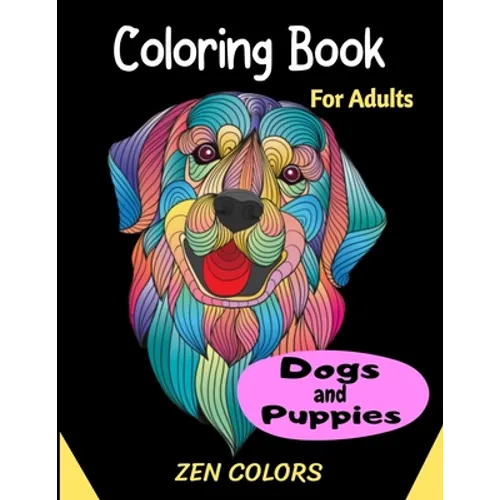 Coloring Book For Adults Dogs and Puppies Zen Colors: 30 coloring pages to reduce anxiety and improve well-being, anti-stress therapy - Paperback