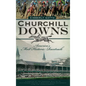 Churchill Downs: America's Most Historic Racetrack - Hardcover