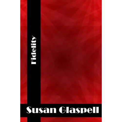 Fidelity: (Susan Glaspell Classics Collection) - Paperback