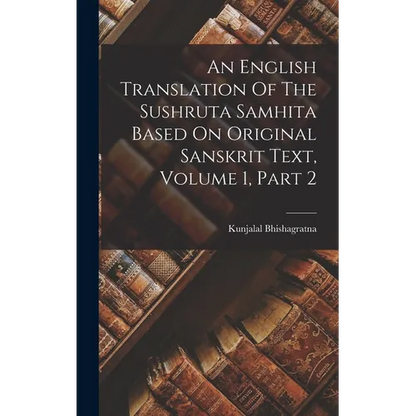 An English Translation Of The Sushruta Samhita Based On Original Sanskrit Text, Volume 1, Part 2 - Hardcover