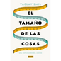 El Tamaño de Las Cosas / Size: How It Explains the World - Paperback