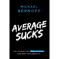 Average Sucks: Why You Don't Get What You Want (and What to Do about It) - Hardcover