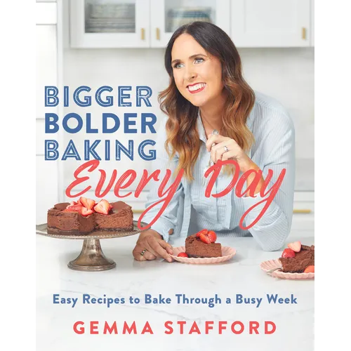 Bigger Bolder Baking Every Day: Easy Recipes to Bake Through a Busy Week - Hardcover