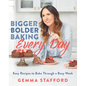 Bigger Bolder Baking Every Day: Easy Recipes to Bake Through a Busy Week - Hardcover