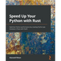 Speed Up Your Python with Rust: Optimize Python performance by creating Python pip modules in Rust with PyO3 - Paperback