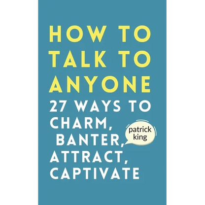 How to Talk to Anyone: How to Charm, Banter, Attract, & Captivate - Paperback