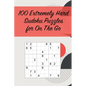 100 Extremely Hard Sudoku Puzzles for On The Go: Suitable for Sudoku Experts / Great for Traveling /Includes Solutions - Paperback
