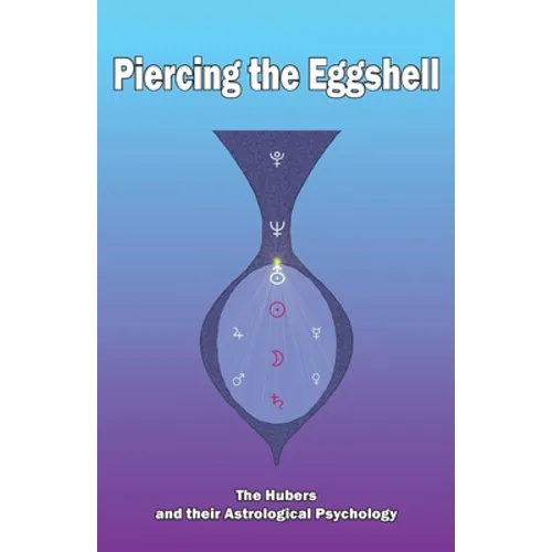 Piercing the Eggshell: The Hubers and their Astrological Psychology - Paperback