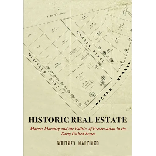 Historic Real Estate: Market Morality and the Politics of Preservation in the Early United States - Paperback