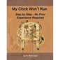 My Clock Won't Run, Step by Step No Prior Experience Required - Paperback