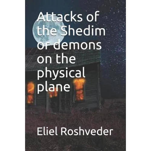 Attacks of the Shedim or demons on the physical plane - Paperback
