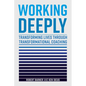 Working Deeply: Transforming Lives Through Transformational Coaching - Hardcover
