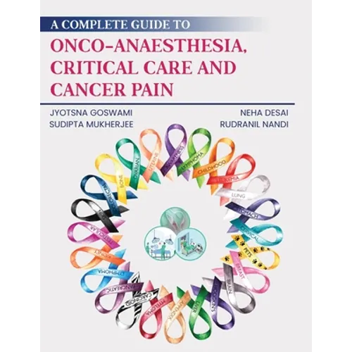 A Complete Guide to Onco-Anaesthesia, Critical Care and Cancer Pain - Paperback