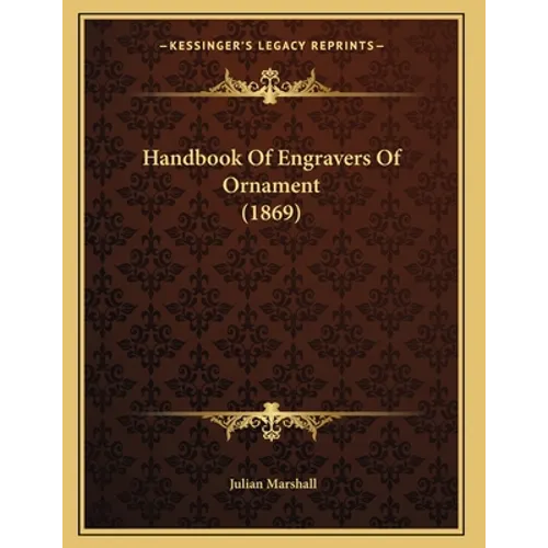 Handbook Of Engravers Of Ornament (1869) - Paperback