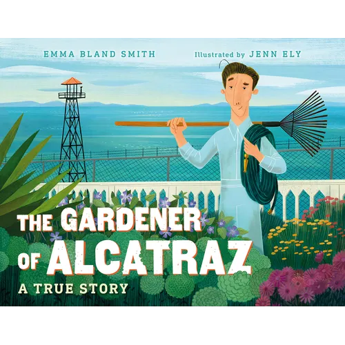 The Gardener of Alcatraz: A True Story - Hardcover