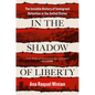 In the Shadow of Liberty: The Invisible History of Immigrant Detention in the United States - Hardcover