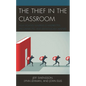 The Thief in the Classroom: How School Funding Is Misdirected, Disconnected, and Ideologically Aligned - Paperback