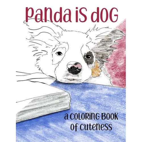 Panda is Dog: A Coloring Book of Cuteness Featuring a Toy Australian Shepherd Puppy - Paperback