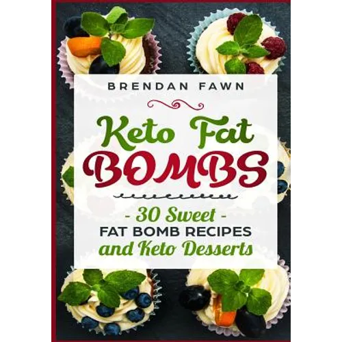 Keto Fat Bombs: 30 Sweet Fat Bomb Recipes and Keto Desserts: Energy Boosting Sweet Keto Fat Bombs Cookbook with Healthy Low-Carb Fat B - Paperback