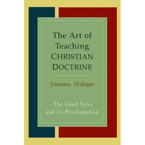 The Art Of Teaching Christian Doctrine: Good News And Its Proclamation - Paperback