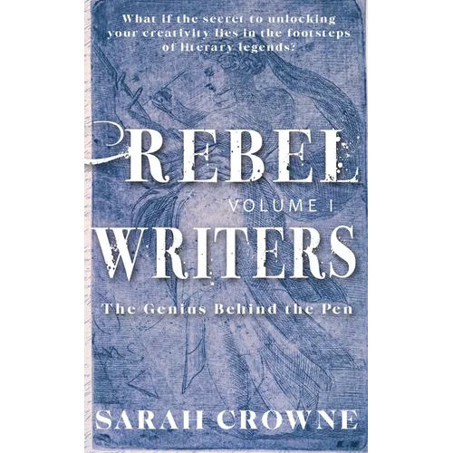 Rebel Writers: The Genius Behind the Pen - Paperback