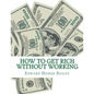 How To Get Rich Without Working - Paperback