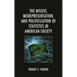 The Misuse, Misrepresentation, and Politicization of Statistics in American Society - Hardcover