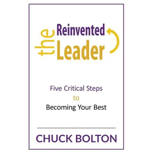 The Reinvented Leader: Five Critical Steps to Becoming Your Best - Paperback