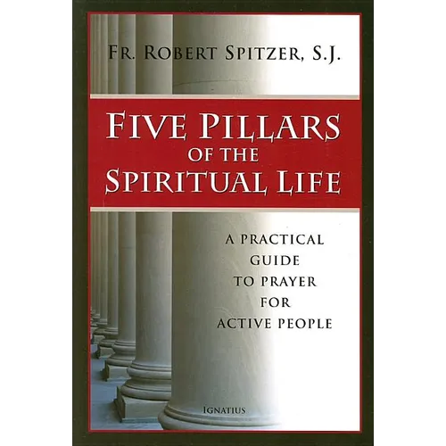 Five Pillars of the Spiritual Life: A Practical Guide to Prayer for Active People - Paperback