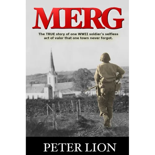 Merg: The TRUE story of a WWII soldier's selfless act of valor and sacrifice that one town never forgot. - Paperback