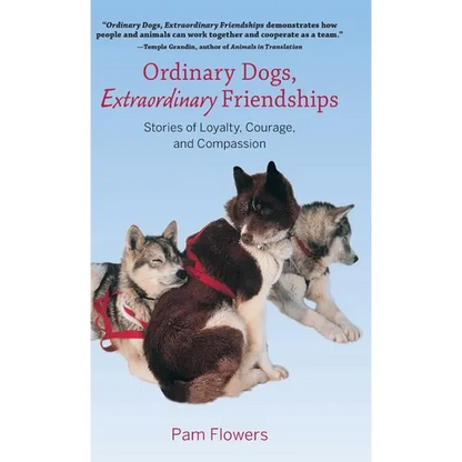 Ordinary Dogs, Extraordinary Friendships: Stories of Loyalty, Courage, and Compassion - Hardcover