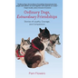 Ordinary Dogs, Extraordinary Friendships: Stories of Loyalty, Courage, and Compassion - Hardcover