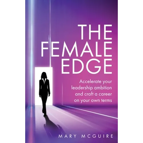 The Female Edge: Accelerate Your Leadership Ambition and Craft a Career on Your Own Terms - Paperback