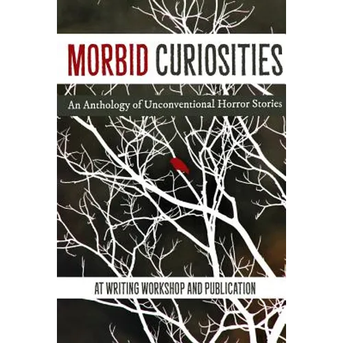 Morbid Curiosities: An Anthology of Unconventional Horror Stories - Paperback
