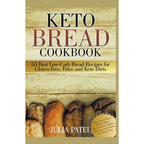 Keto Bread Cookbook: 65 Best Low-Carb Bread Recipes for Gluten-Free, Paleo and Keto Diets. Homemade Keto Bread, Buns, Breadsticks, Muffins, - Paperback