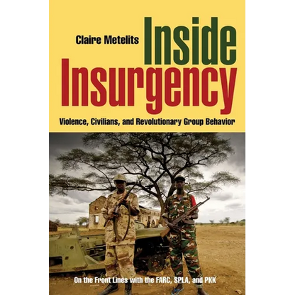 Inside Insurgency: Violence, Civilians, and Revolutionary Group Behavior - Paperback
