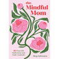 The Mindful Mom: 365 Peaceful Reflections and Daily Gratitude - Hardcover