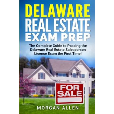Delaware Real Estate Exam Prep: The Complete Guide to Passing the Delaware Real Estate Salesperson License Exam the First Time! - Paperback