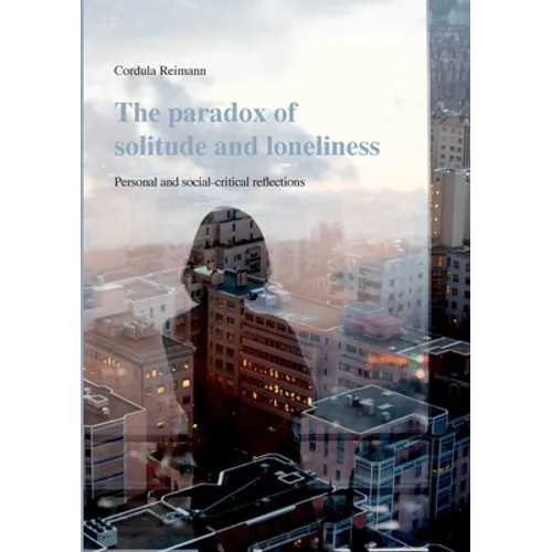 The paradox of solitude and loneliness: Personal and social-critical reflections - Paperback