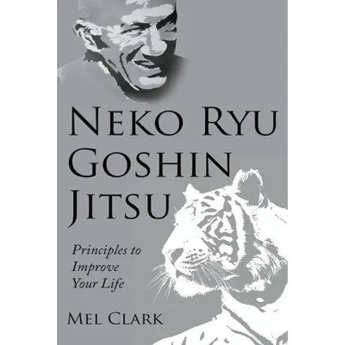 Neko Ryu Goshin Jitsu: Principles to Improve Your Life - Paperback