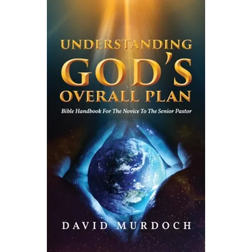 Understanding God's Overall Plan: Bible Handbook For The Novice To The Senior Pastor - Hardcover