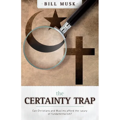 The Certainty Trap: Can Christians and Muslims Afford the Luxury of Fundamentalism? - Paperback