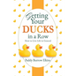 Getting Your Ducks in a Row: How to Live Life in General - Paperback