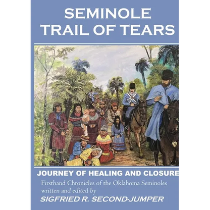 Seminole Trail of Tears: The 2022 Oklahoma Seminoles' journey of healing and closure to reunite with their Florida kin after 184 years of separation. - Paperback