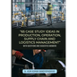 65 Case Study Ideas In Production, Operation, Supply Chain And Logistics Management: With Questions and Suggested Answers - Paperback