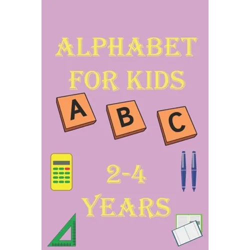 alphabet for kids 2-4 years: Alphabet Activity Book Tracing and Pen Control and Tracing, Wipe Clean Learning Books for kids - Paperback