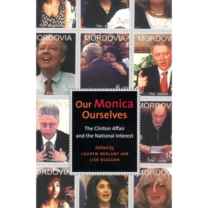 Our Monica, Ourselves: The Clinton Affair and the National Interest - Paperback