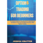 Options Trading For Beginners: A Complete Guide To Learning How To Make Money And Build Long-Term Profitable Business With Options Trading - Paperback