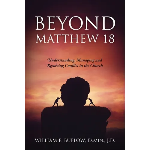 Beyond Matthew 18: Understanding, Managing and Resolving Conflict in the Church - Paperback