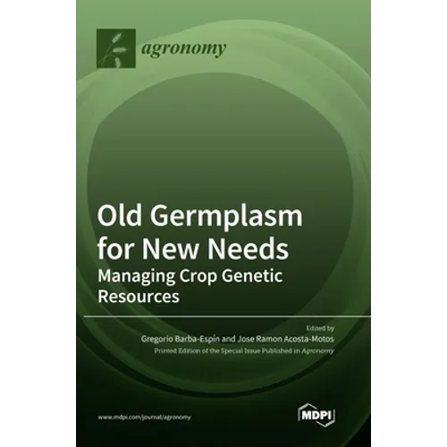 Old Germplasm for New Needs: Managing Crop Genetic Resources - Hardcover